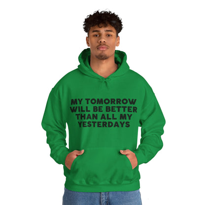 Unisex Hooded Sweatshirt - My tomorrow will be better than all my yesterdays