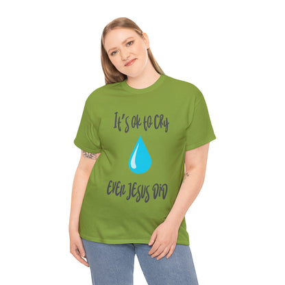 Unisex Heavy Cotton Tee - It’s okay to cry. Even Jesus did!