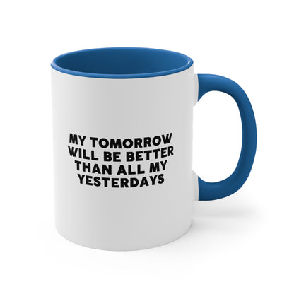 Accent Coffee Mug - My tomorrow will be better than all my yesterdays