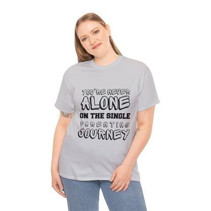 Unisex T-Shirt - You're Never Alone on the Single Parenting Journey