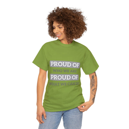 Unisex T-Shirt - Proud of Who We Are, Proud of What We Can Do