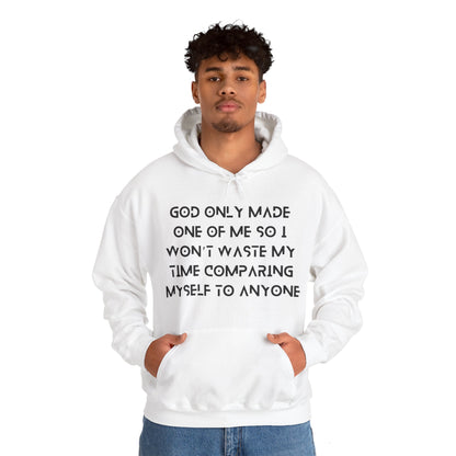 Unisex Hooded Sweatshirt - God only made one of me, so I won’t waste my time comparing myself to anyone