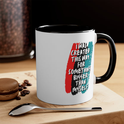 Accent Coffee Mug - I was created this way for something bigger than myself