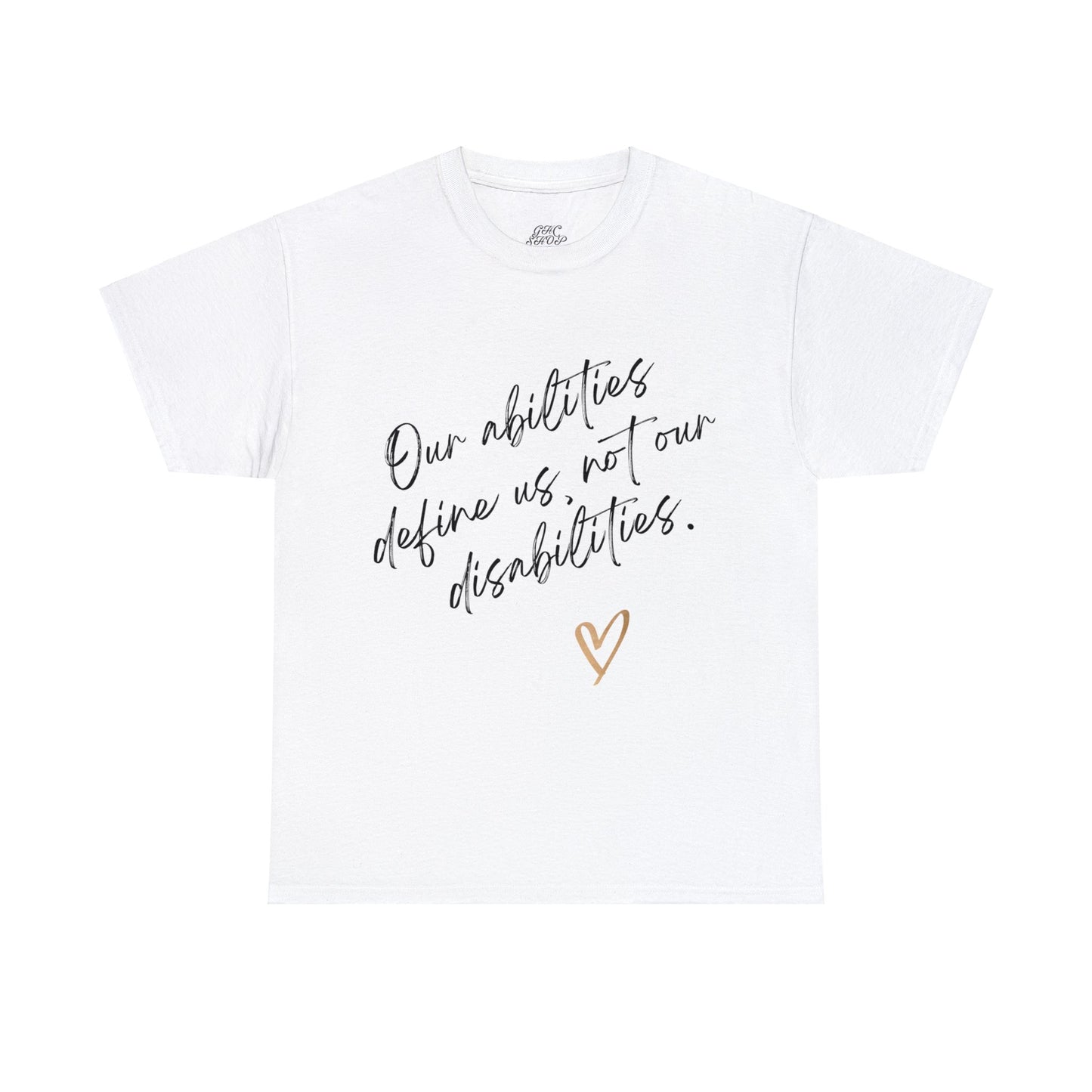 Unisex T-Shirt - Our Abilities Define Us, Not Our Disabilities