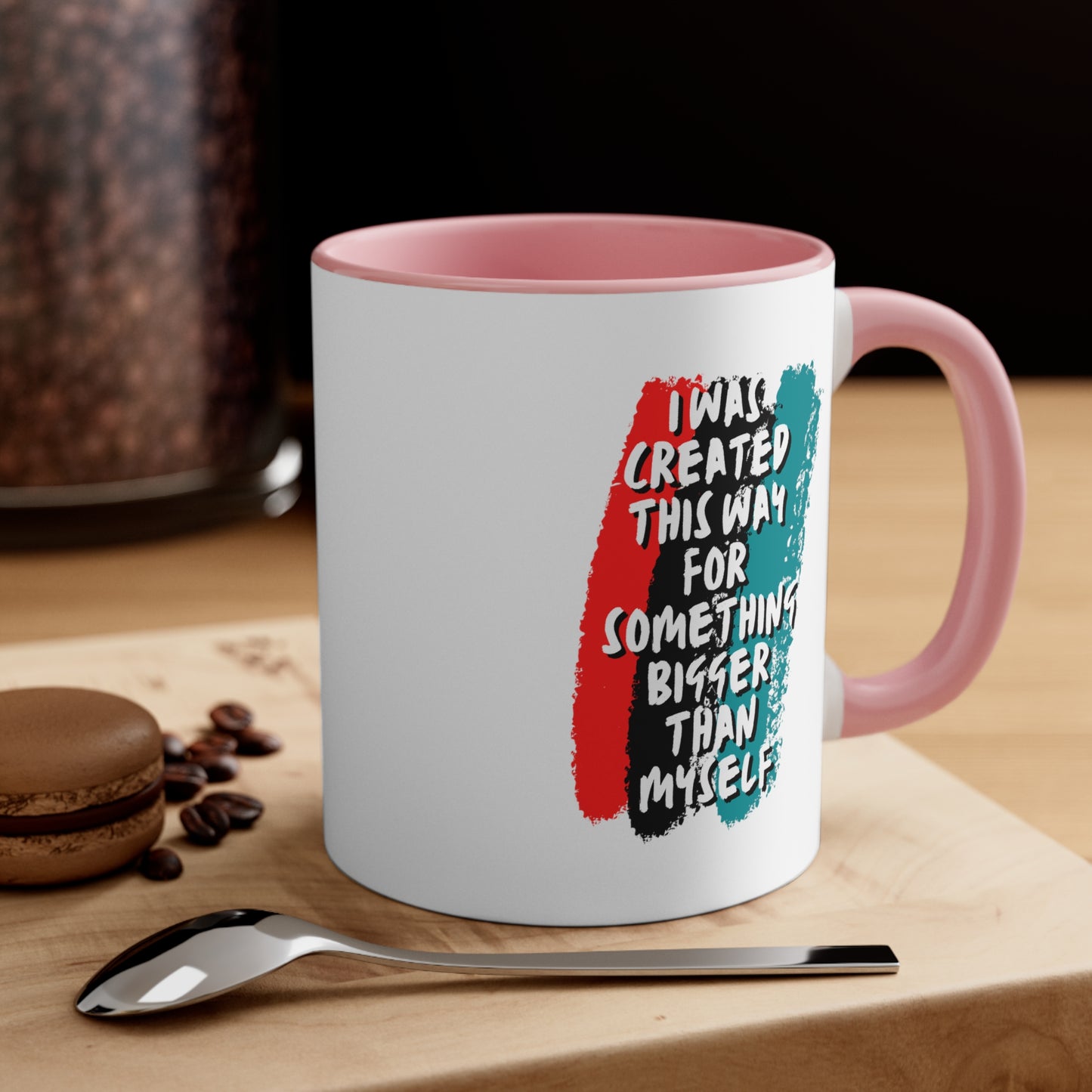 Accent Coffee Mug - I was created this way for something bigger than myself