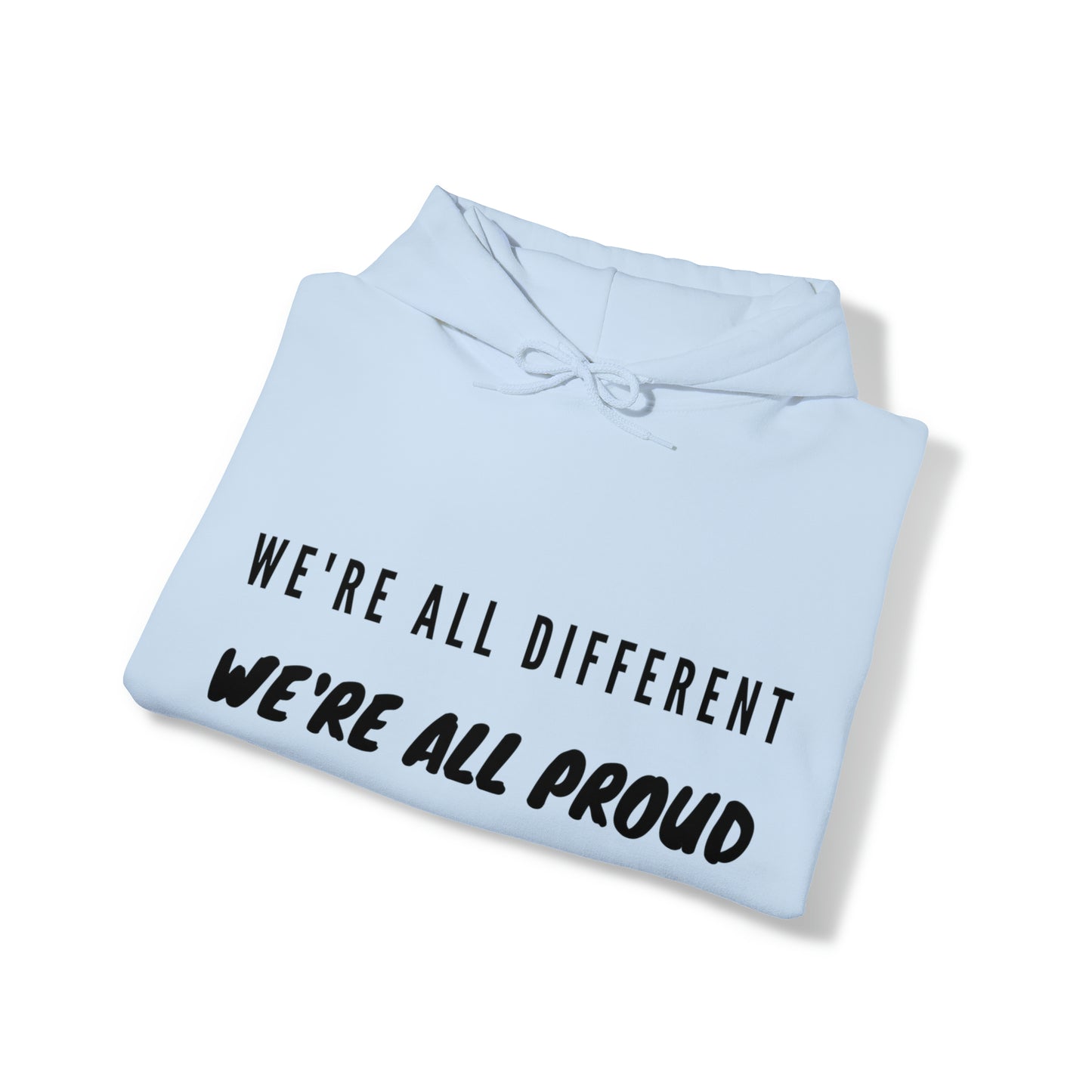 Unisex Hooded Sweatshirt - We're All Different, We're All Proud