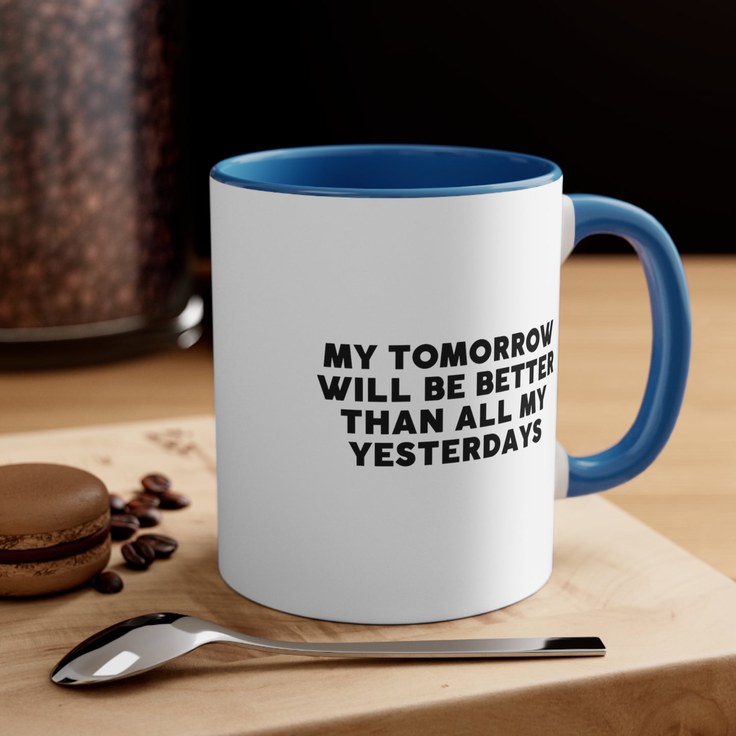 Accent Coffee Mug - My tomorrow will be better than all my yesterdays