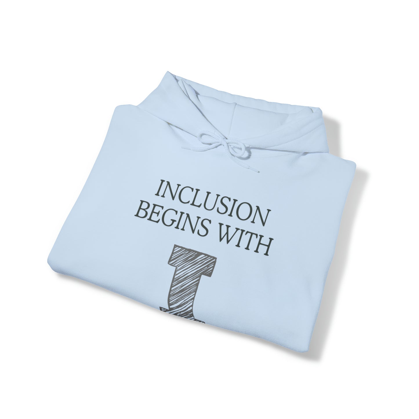 Unisex Hooded Sweatshirt - Inclusion Begins with I