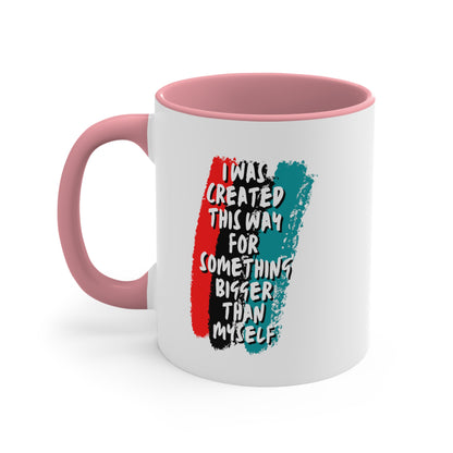 Accent Coffee Mug - I was created this way for something bigger than myself