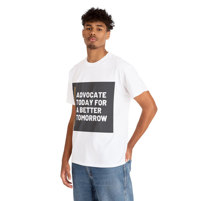 Unisex T-Shirt - Advocate Today for a Better Tomorrow