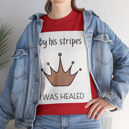 Unisex Heavy Cotton Tee - By His stripes I was healed