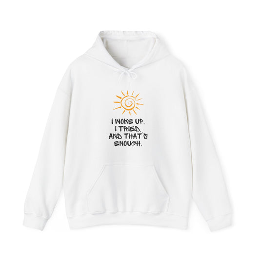 Unisex Hooded Sweatshirt -  I woke up. I tried. And that’s enough