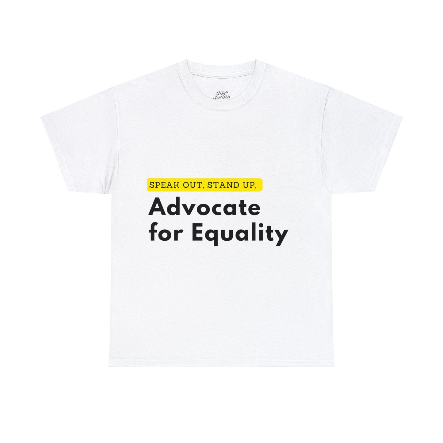 Unisex T-Shirt - Speak Out, Stand Up, Advocate for Equality