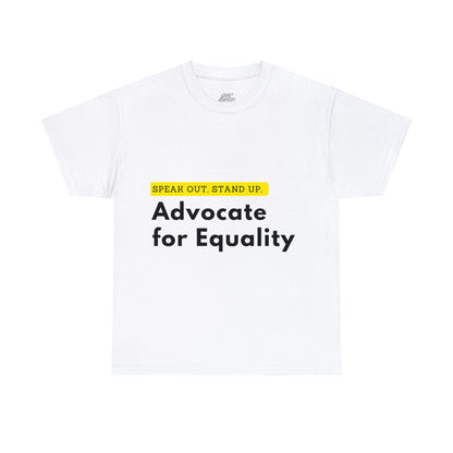 Unisex T-Shirt - Speak Out, Stand Up, Advocate for Equality