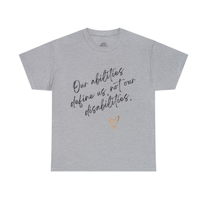 Unisex T-Shirt - Our Abilities Define Us, Not Our Disabilities