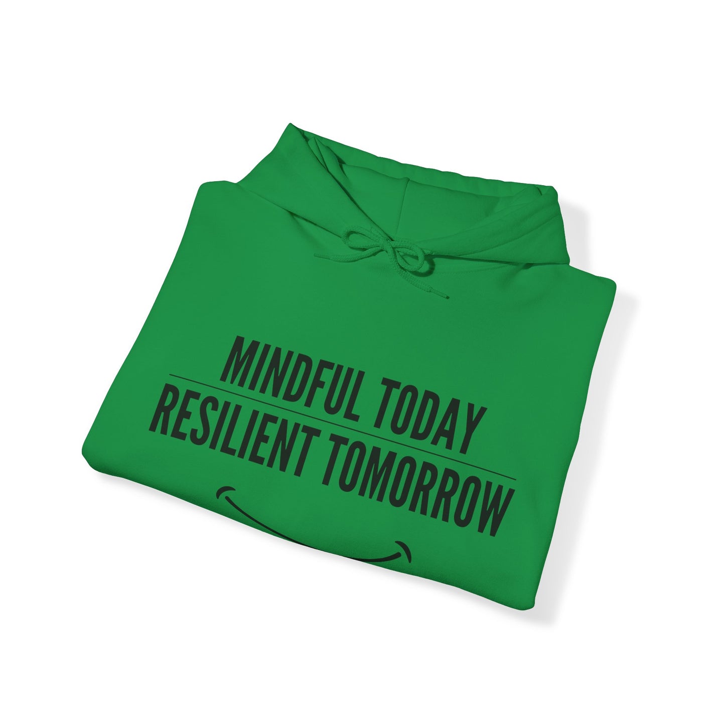 Unisex Hooded Sweatshirt - Mindful Today, Resilient Tomorrow