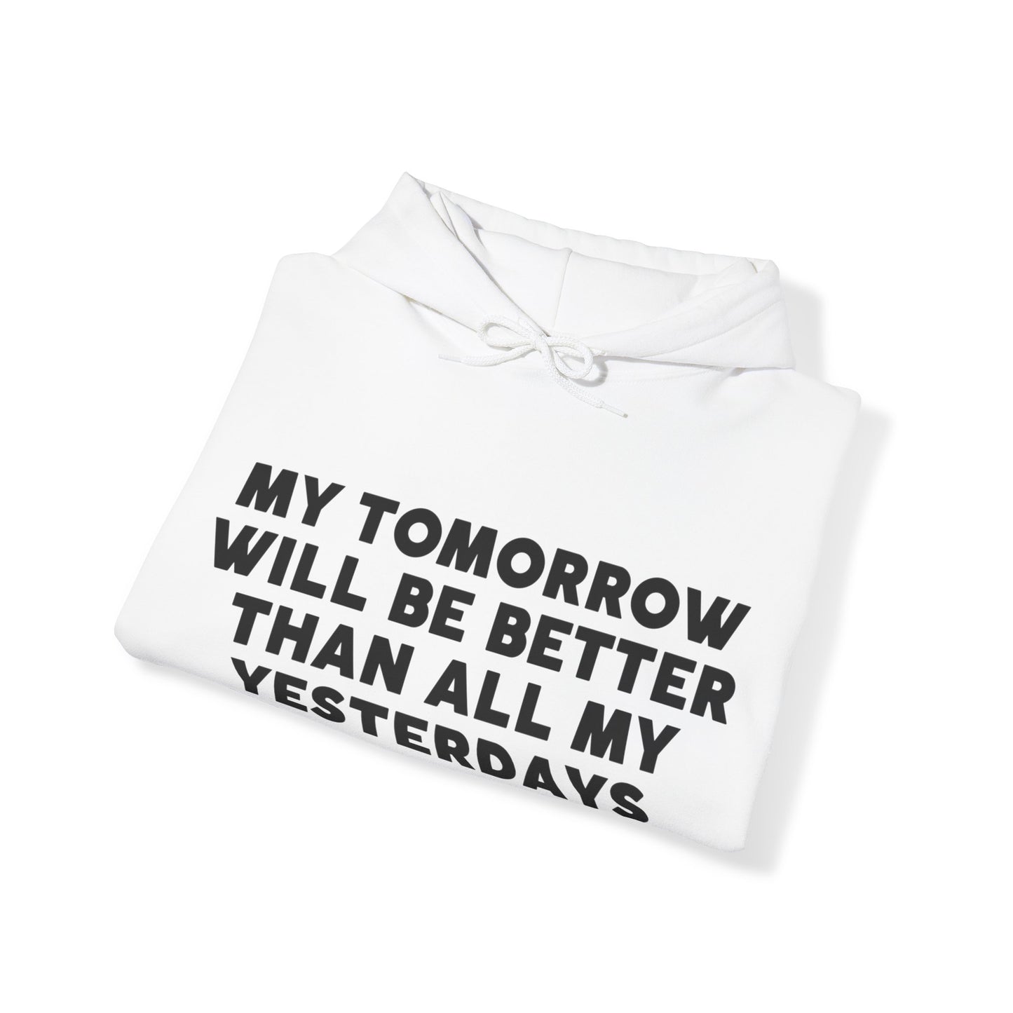 Unisex Hooded Sweatshirt - My tomorrow will be better than all my yesterdays