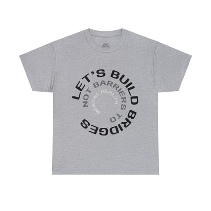 Unisex Heavy Cotton Tee - Let's Build Bridges, Not Barriers, to Mental Health