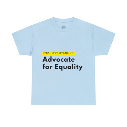 Unisex T-Shirt - Speak Out, Stand Up, Advocate for Equality