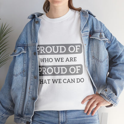 Unisex T-Shirt - Proud of Who We Are, Proud of What We Can Do