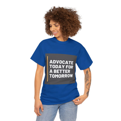 Unisex T-Shirt - Advocate Today for a Better Tomorrow