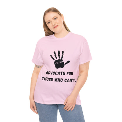 Unisex T-Shirt -  Advocate for Those Who Can't