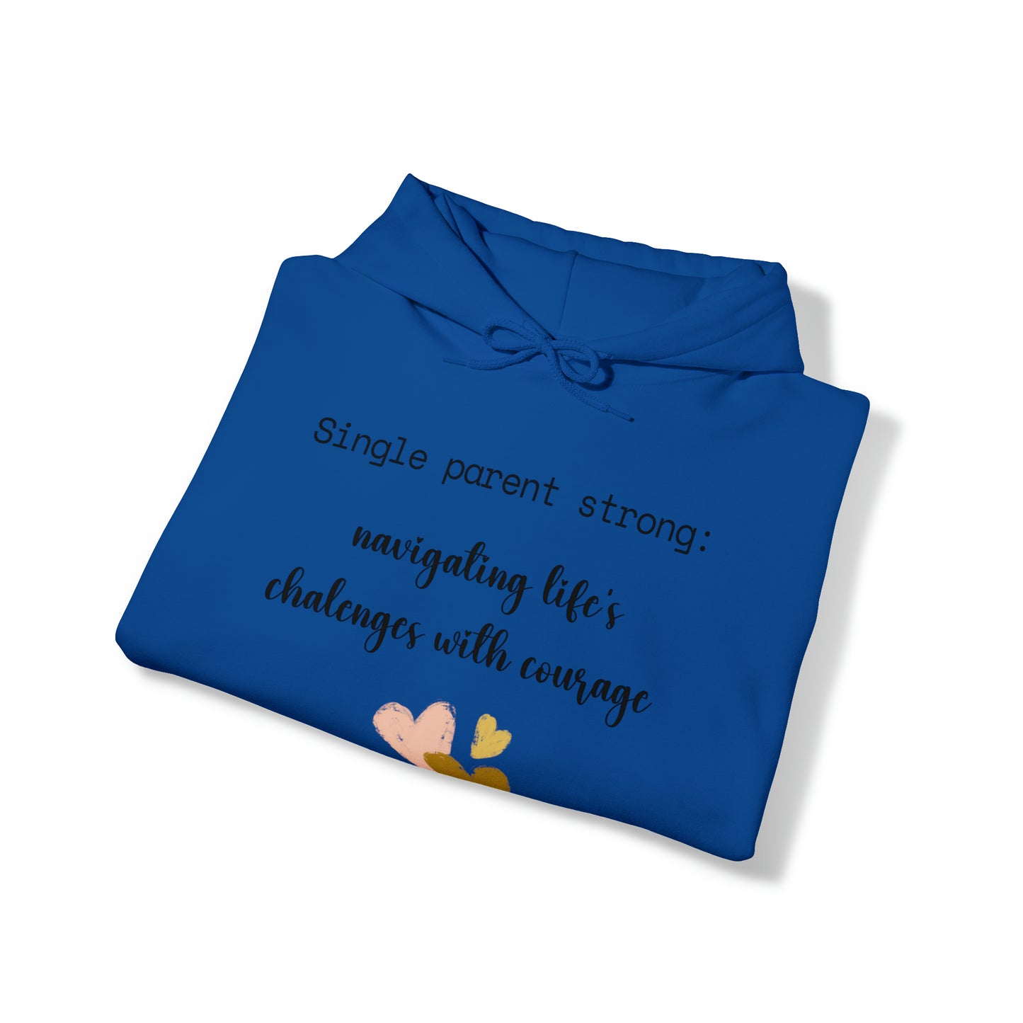 Unisex Hooded Sweatshirt - Single Parent Strong: Navigating Life's Challenges with Courage