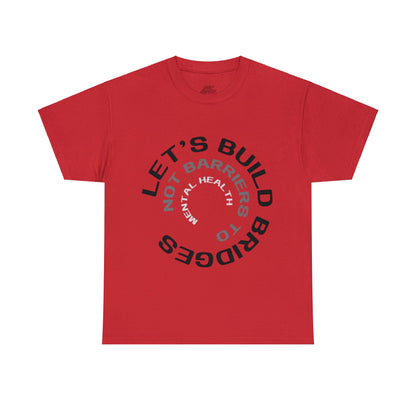 Unisex Heavy Cotton Tee - Let's Build Bridges, Not Barriers, to Mental Health