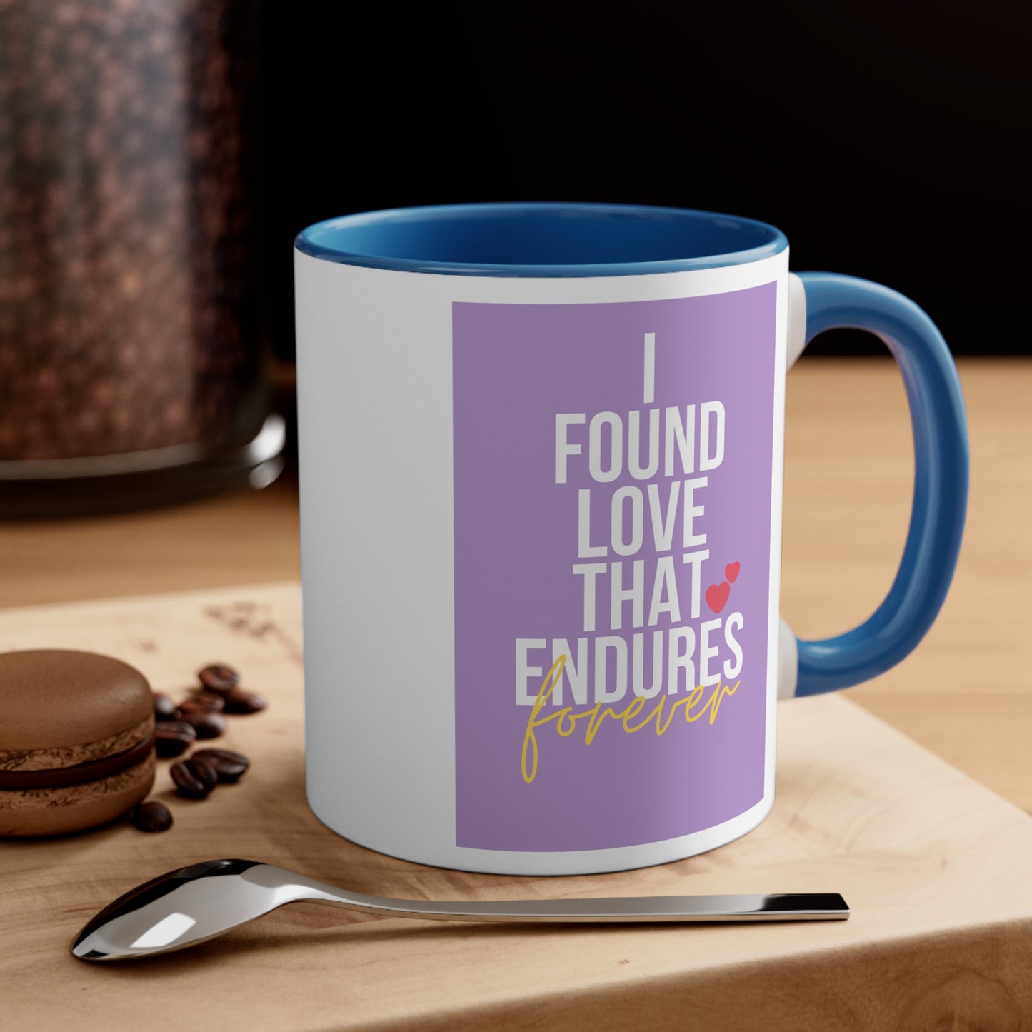 Accent Coffee Mug - I found love that endures forever