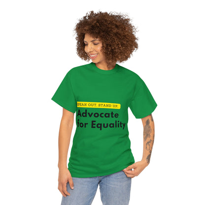 Unisex T-Shirt - Speak Out, Stand Up, Advocate for Equality