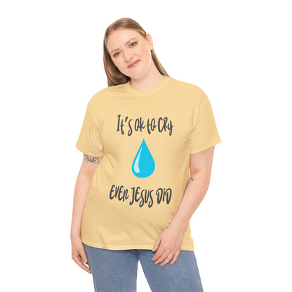 Unisex Heavy Cotton Tee - It’s okay to cry. Even Jesus did!