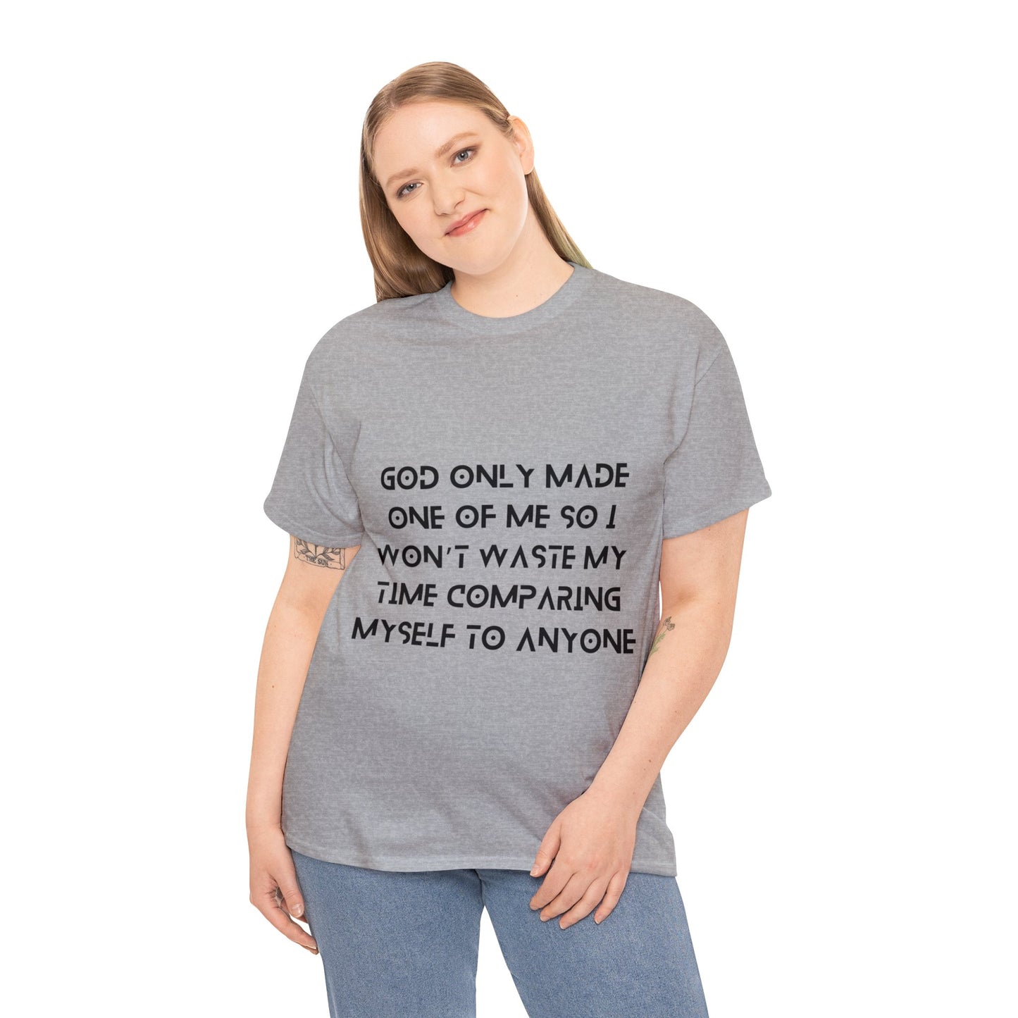 Unisex Heavy Cotton Tee - God only made one of me, so I won’t waste my time comparing myself to anyone