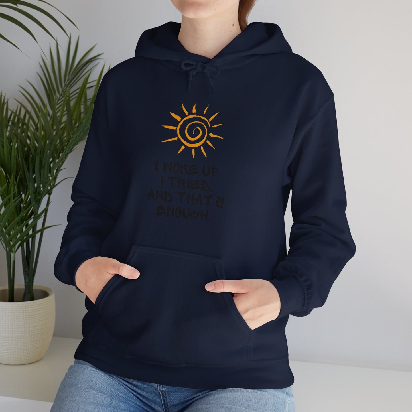 Unisex Hooded Sweatshirt -  I woke up. I tried. And that’s enough