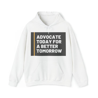 Unisex Hooded Sweatshirt - Advocate Today for a Better Tomorrow