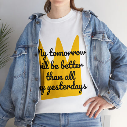 Unisex Heavy Cotton Tee - My tomorrow will be better than all my yesterdays