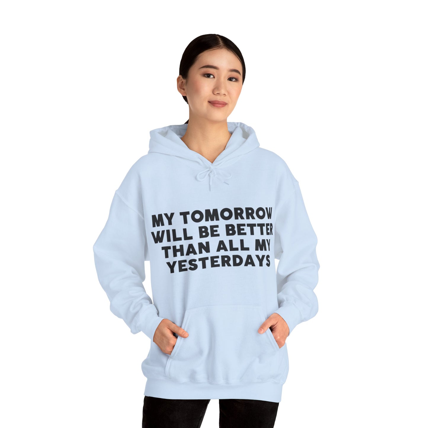 Unisex Hooded Sweatshirt - My tomorrow will be better than all my yesterdays