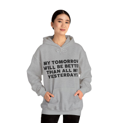 Unisex Hooded Sweatshirt - My tomorrow will be better than all my yesterdays