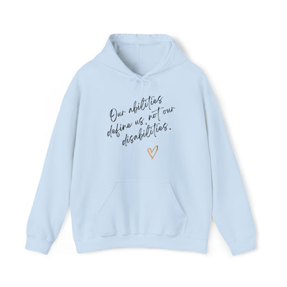 Unisex Hooded Sweatshirt - Our Abilities Define Us, Not Our Disabilities