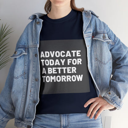 Unisex T-Shirt - Advocate Today for a Better Tomorrow