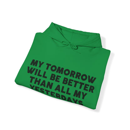 Unisex Hooded Sweatshirt - My tomorrow will be better than all my yesterdays