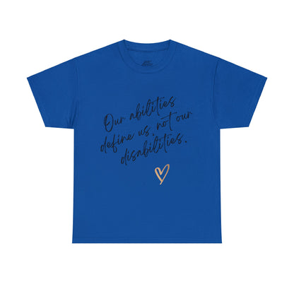 Unisex T-Shirt - Our Abilities Define Us, Not Our Disabilities