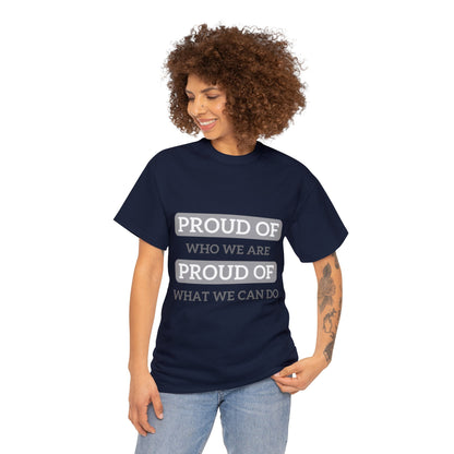 Unisex T-Shirt - Proud of Who We Are, Proud of What We Can Do