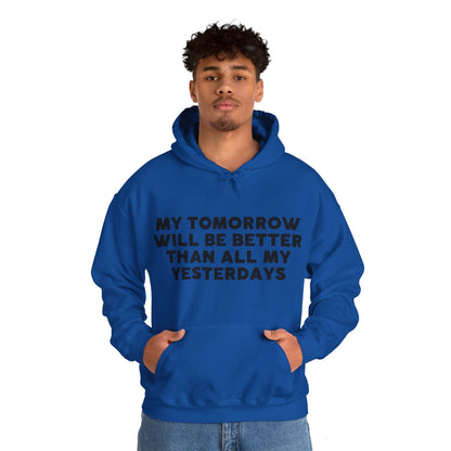 Unisex Hooded Sweatshirt - My tomorrow will be better than all my yesterdays