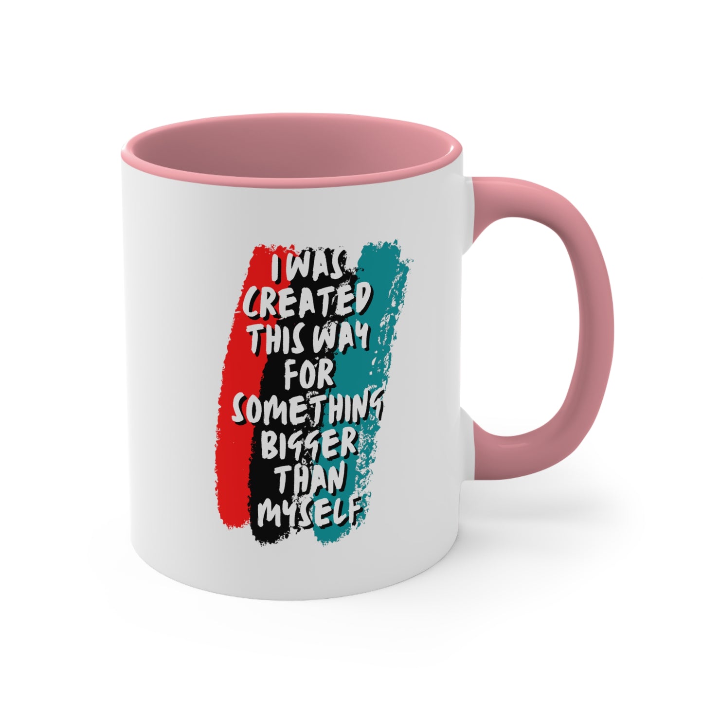 Accent Coffee Mug - I was created this way for something bigger than myself