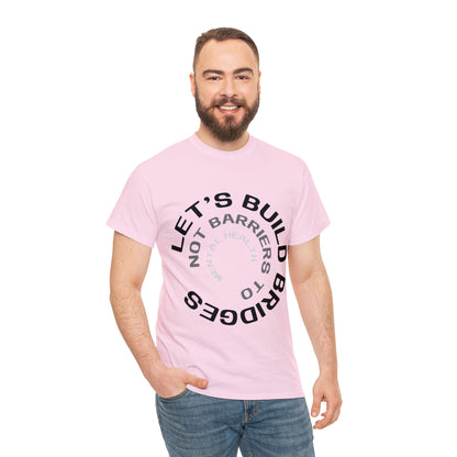 Unisex Heavy Cotton Tee - Let's Build Bridges, Not Barriers, to Mental Health