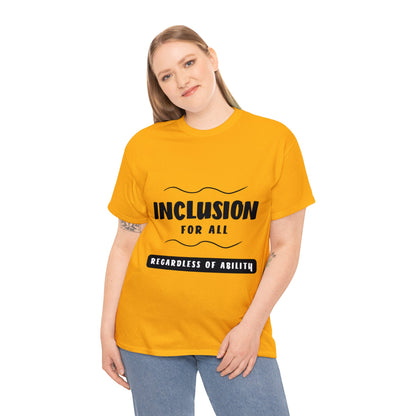 Unisex T-Shirt -  Inclusion for All, Regardless of Ability