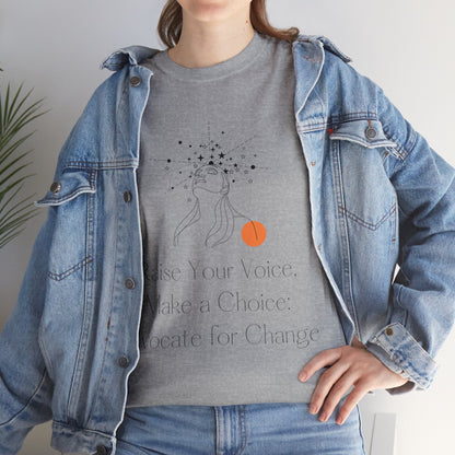 Unisex T-Shirt - Raise Your Voice, Make a Choice: Advocate for Change