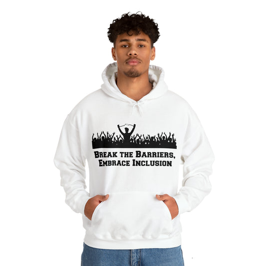 Unisex Hooded Sweatshirt - Break the Barriers, Embrace Inclusion