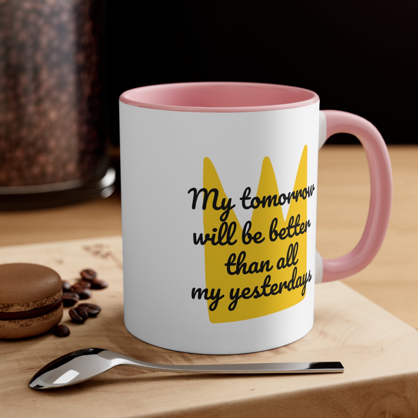 Accent Coffee Mug - My tomorrow will be better than all my yesterdays