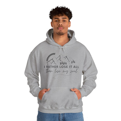 Unisex Hooded Sweatshirt - I rather lose it all than lose my soul